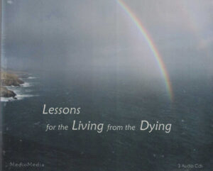Lessons for Living from the Dying